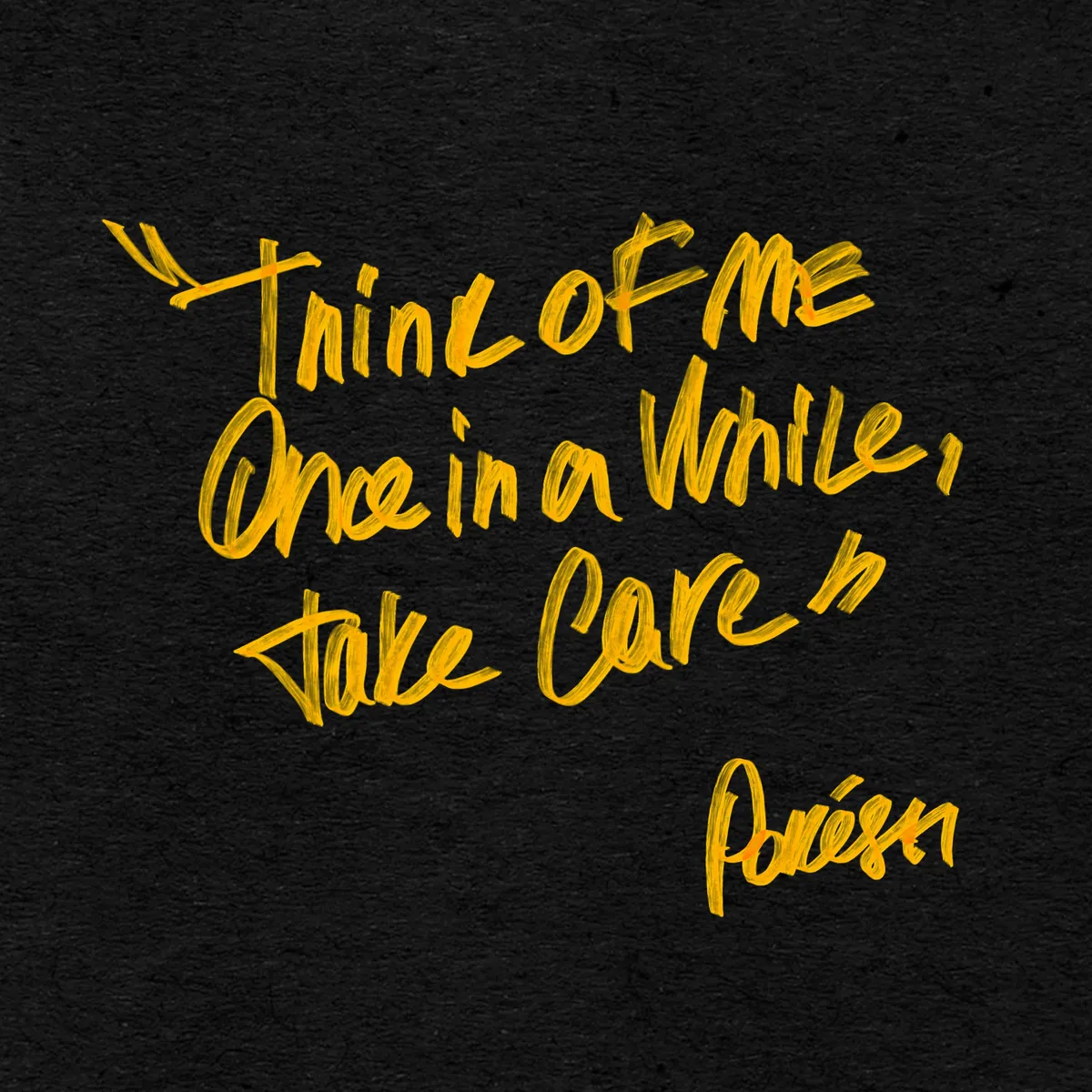 Think of Me Once in a While, Take Care